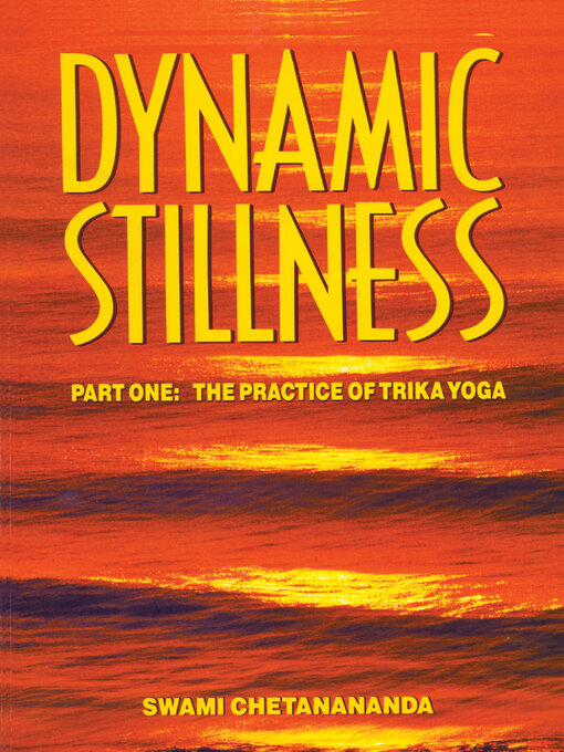 Title details for Dynamic Stillness  Part One: the Practice of Trika Yoga by Swami Chetanananda - Available